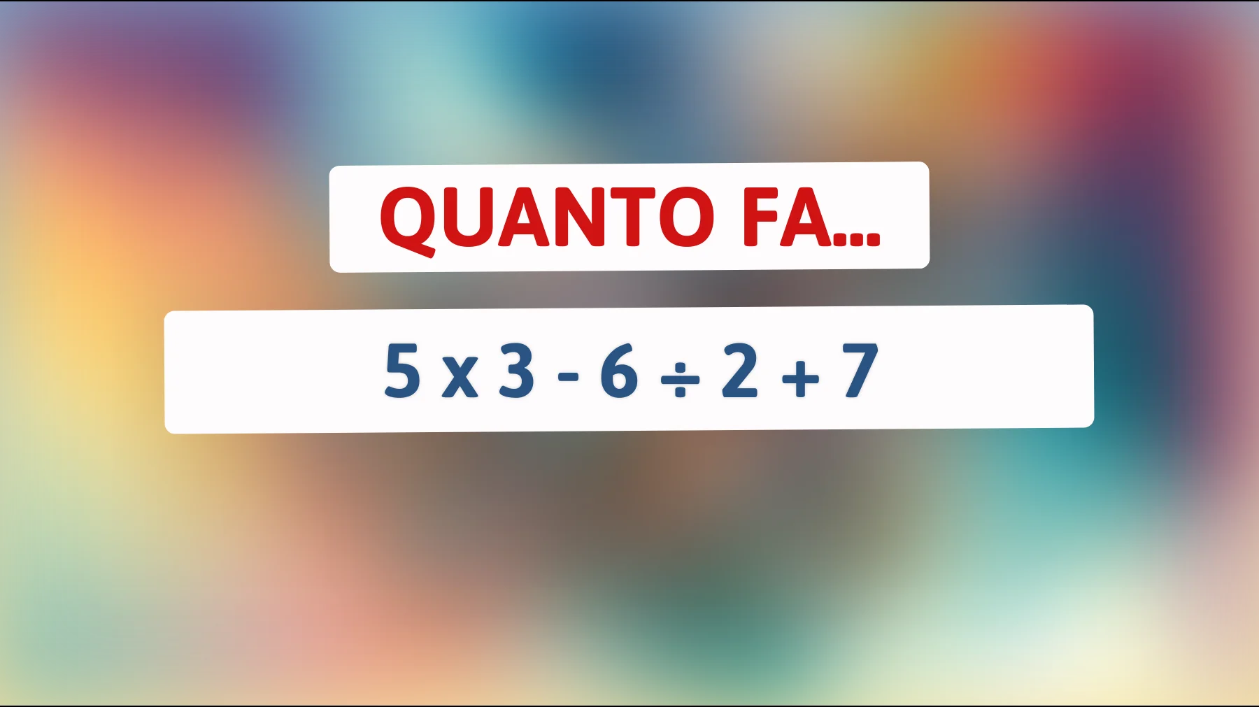 Scopri la risposta che solo i veri geni riescono a calcolare correttamente! Riesci a risolverlo al primo colpo?"